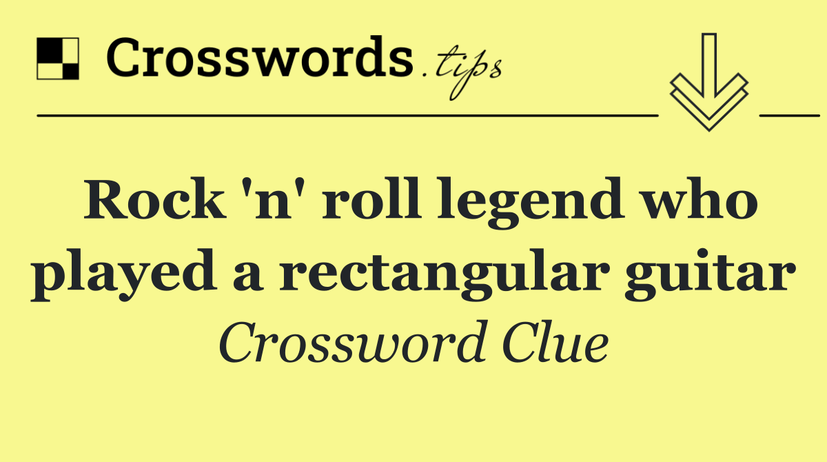 Rock 'n' roll legend who played a rectangular guitar