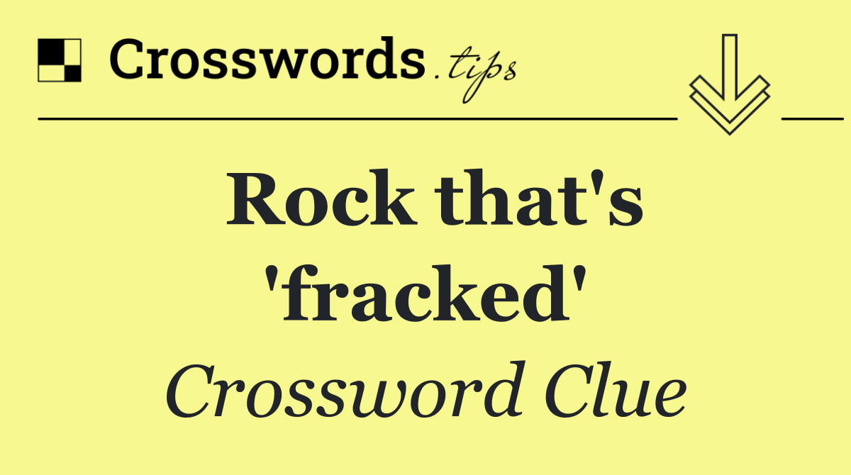 Rock that's 'fracked'
