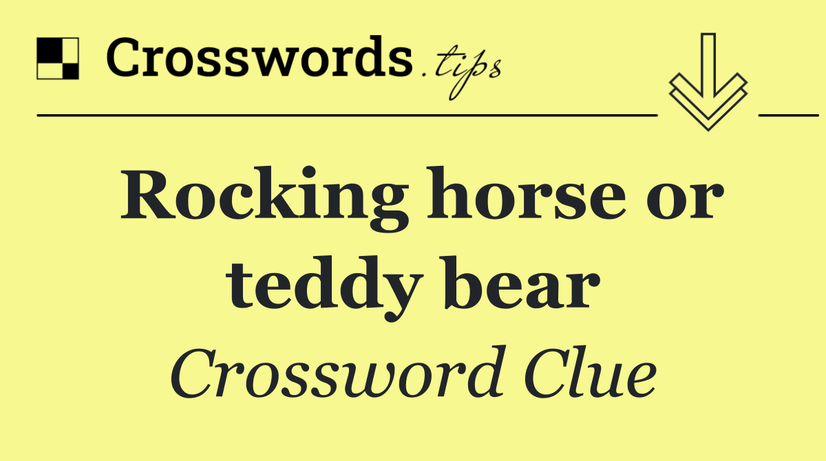 Rocking horse or teddy bear
