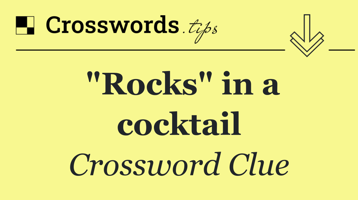 "Rocks" in a cocktail