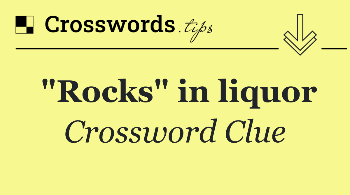 "Rocks" in liquor