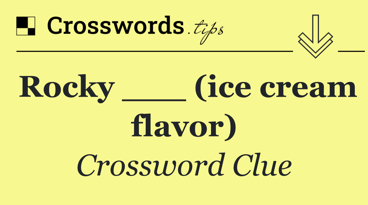 Rocky ___ (ice cream flavor)