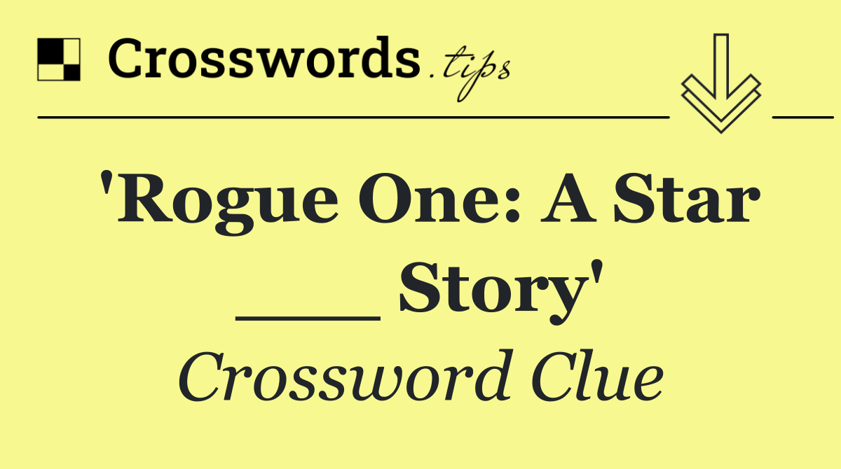 'Rogue One: A Star ___ Story'