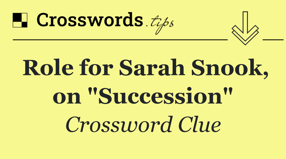Role for Sarah Snook, on "Succession"