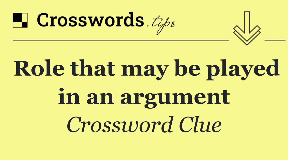 Role that may be played in an argument