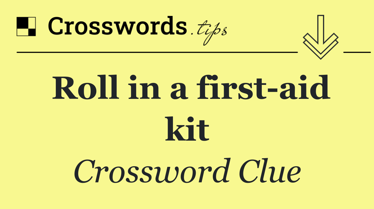 Roll in a first aid kit