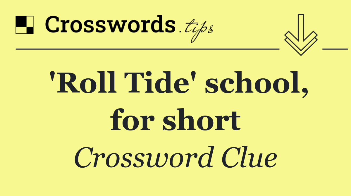 'Roll Tide' school, for short