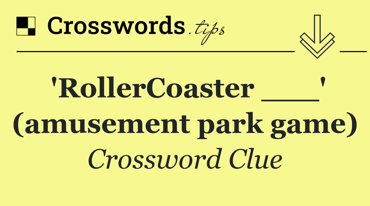 'RollerCoaster ___' (amusement park game)