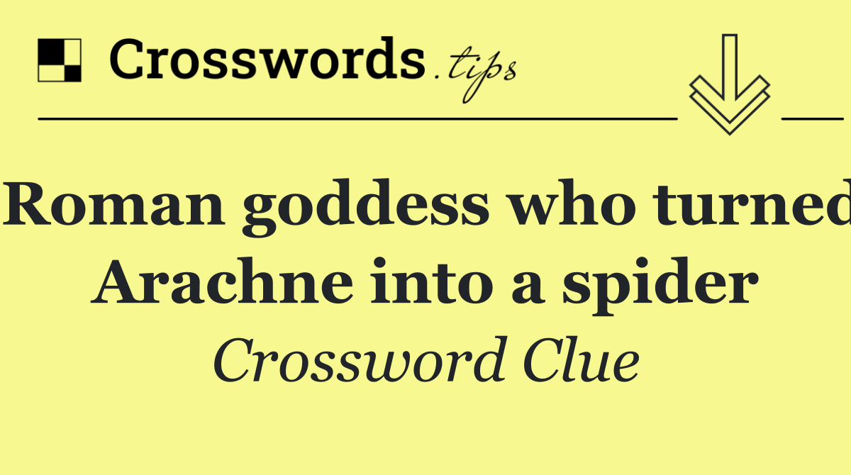 Roman goddess who turned Arachne into a spider