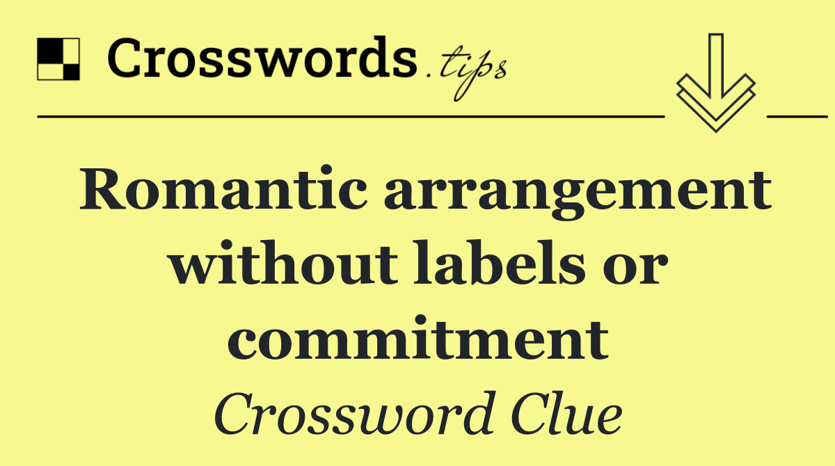 Romantic arrangement without labels or commitment