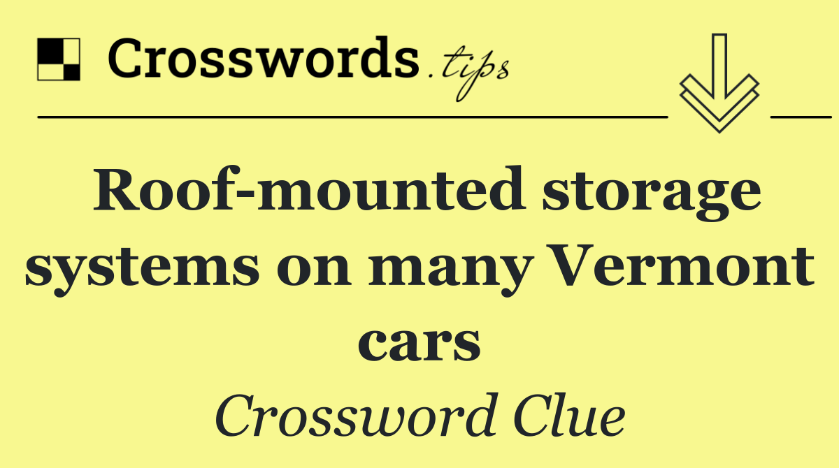 Roof mounted storage systems on many Vermont cars