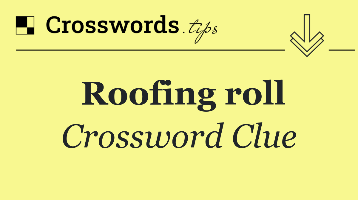 Roofing roll