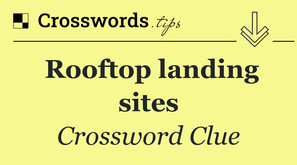 Rooftop landing sites