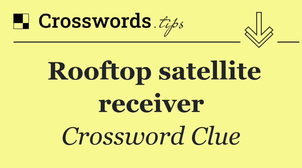 Rooftop satellite receiver