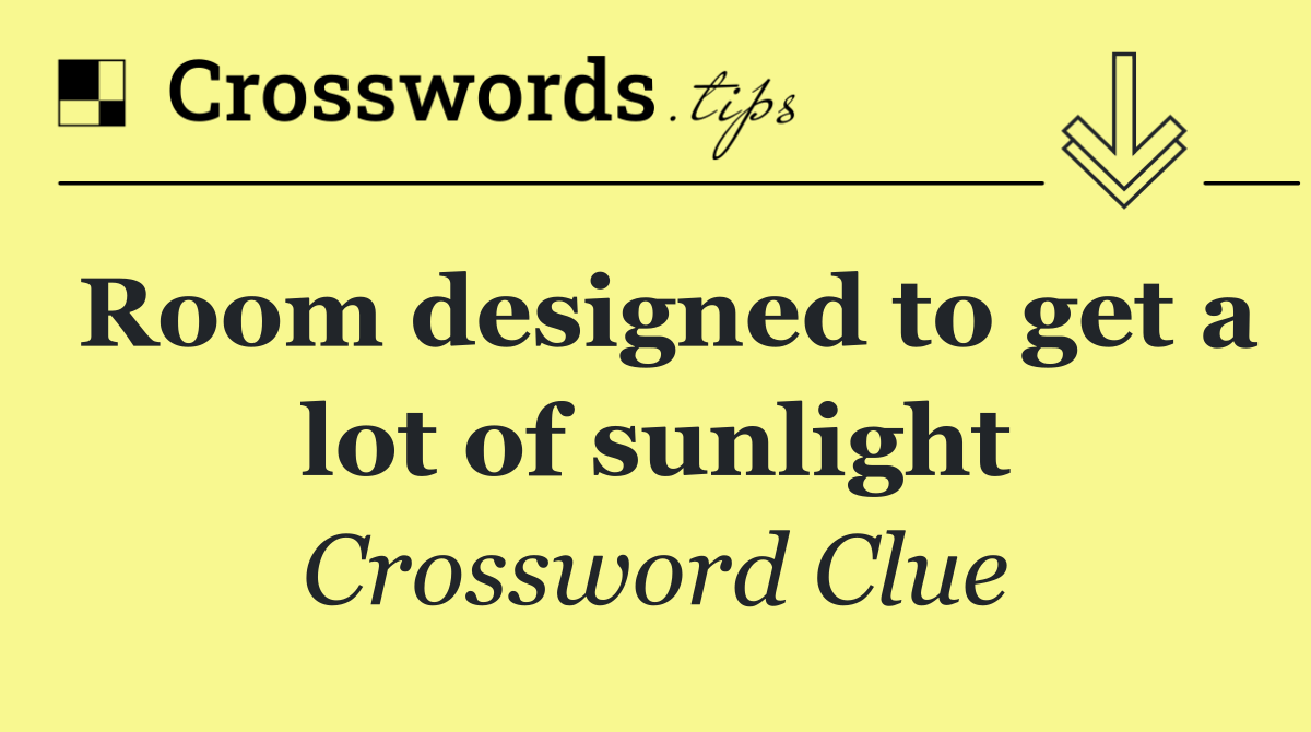 Room designed to get a lot of sunlight