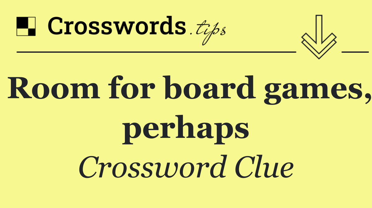 Room for board games, perhaps