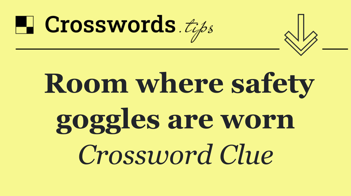 Room where safety goggles are worn