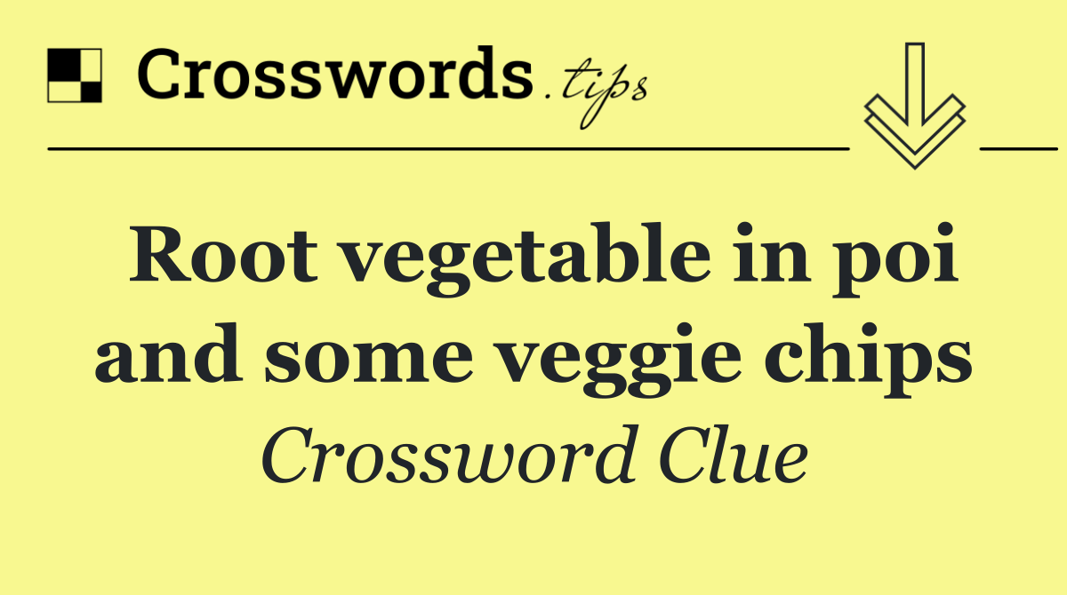 Root vegetable in poi and some veggie chips
