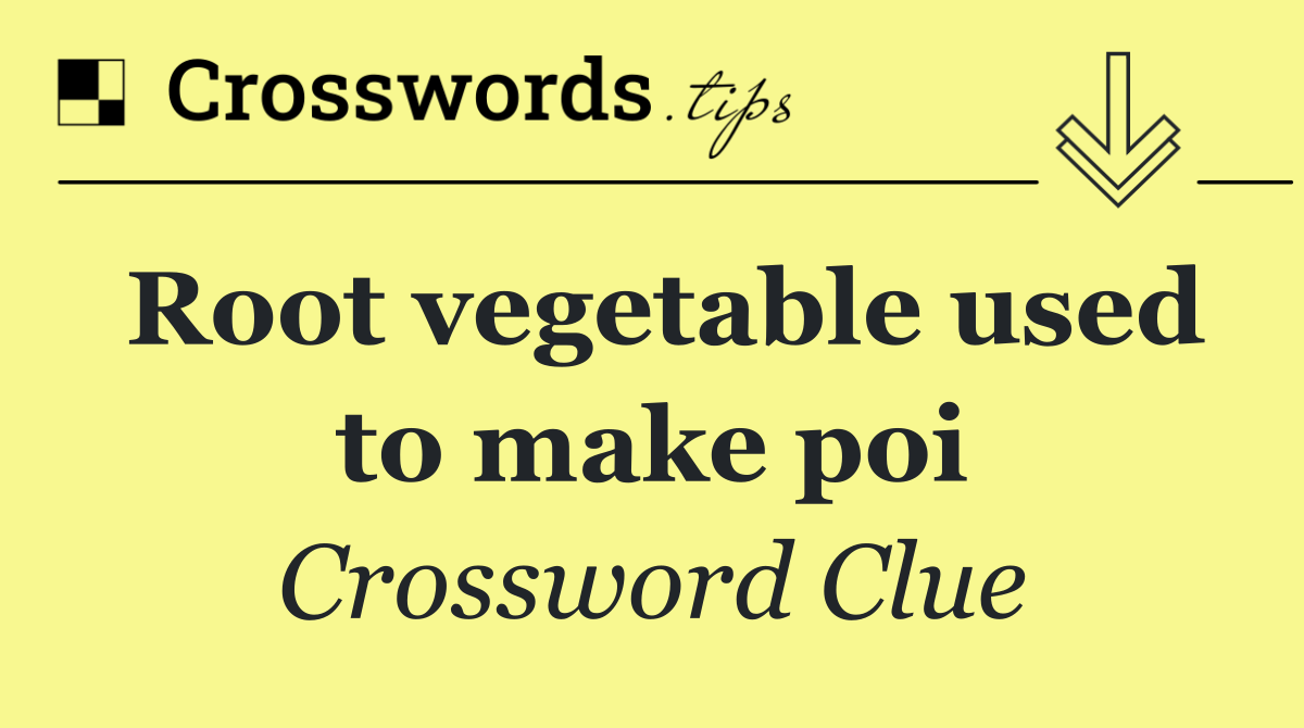 Root vegetable used to make poi