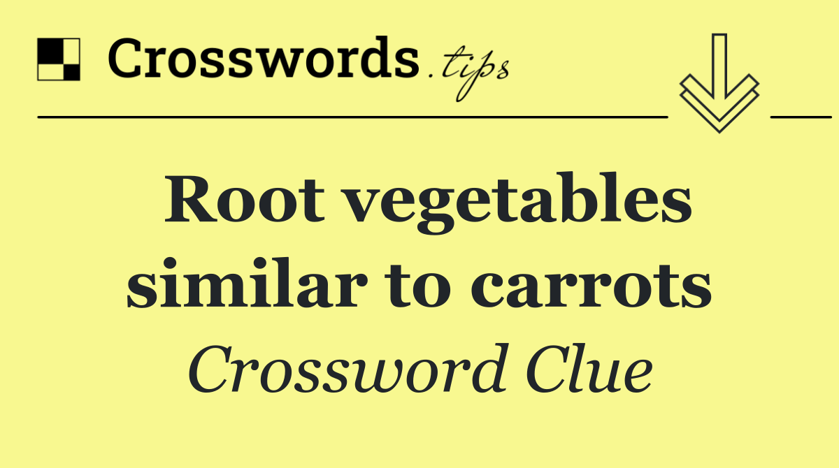 Root vegetables similar to carrots