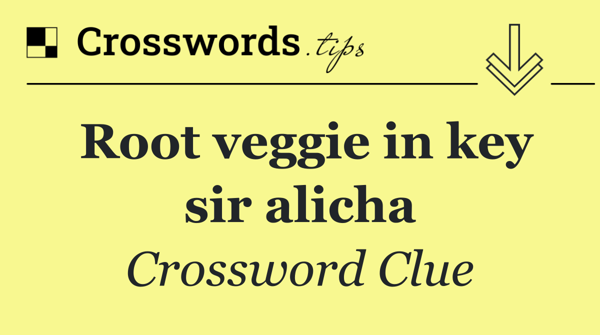 Root veggie in key sir alicha