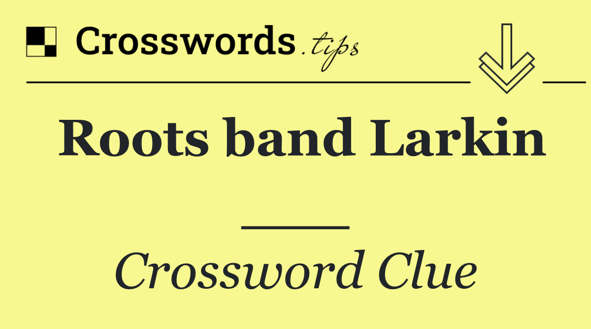 Roots band Larkin ___