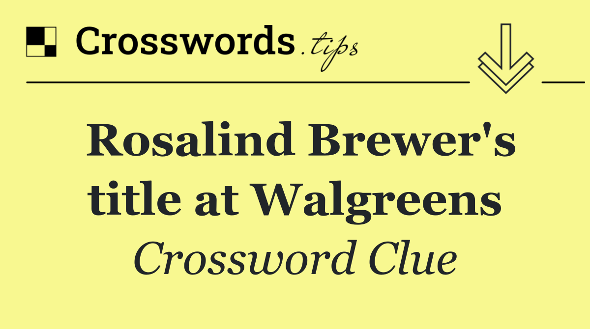 Rosalind Brewer's title at Walgreens