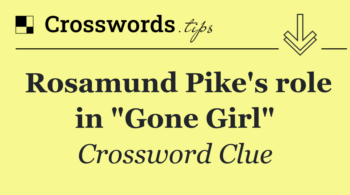 Rosamund Pike's role in "Gone Girl"