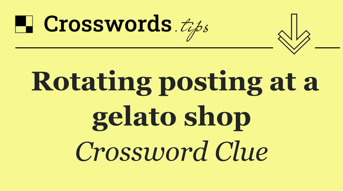 Rotating posting at a gelato shop