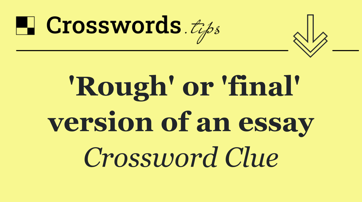 'Rough' or 'final' version of an essay