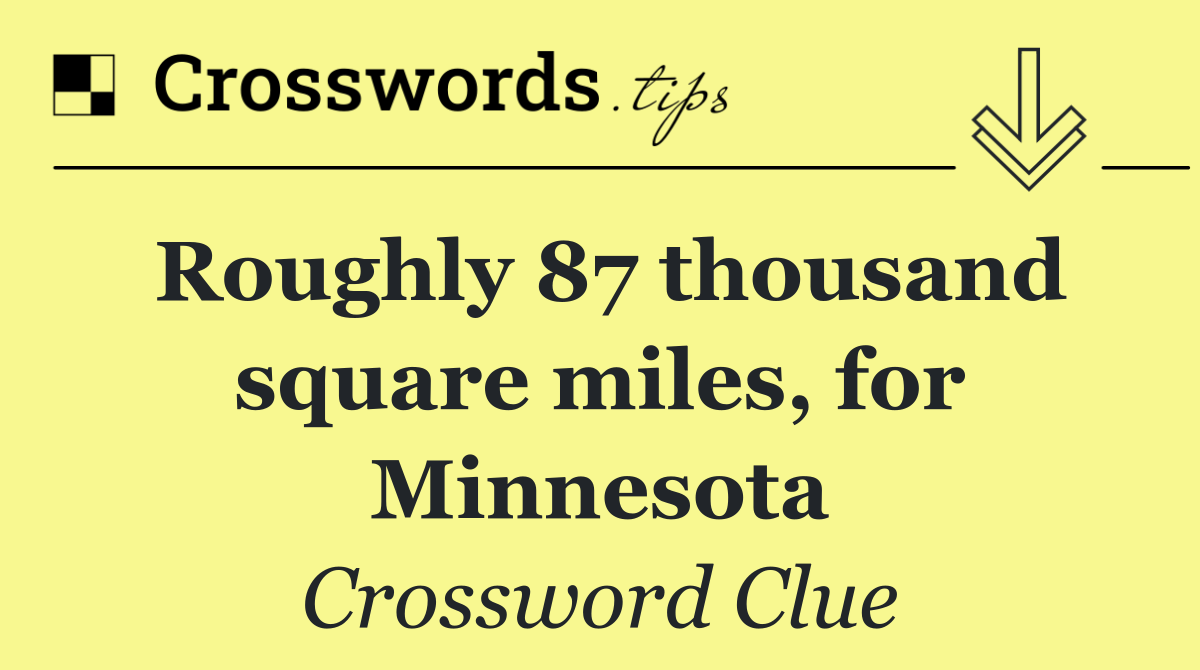 Roughly 87 thousand square miles, for Minnesota