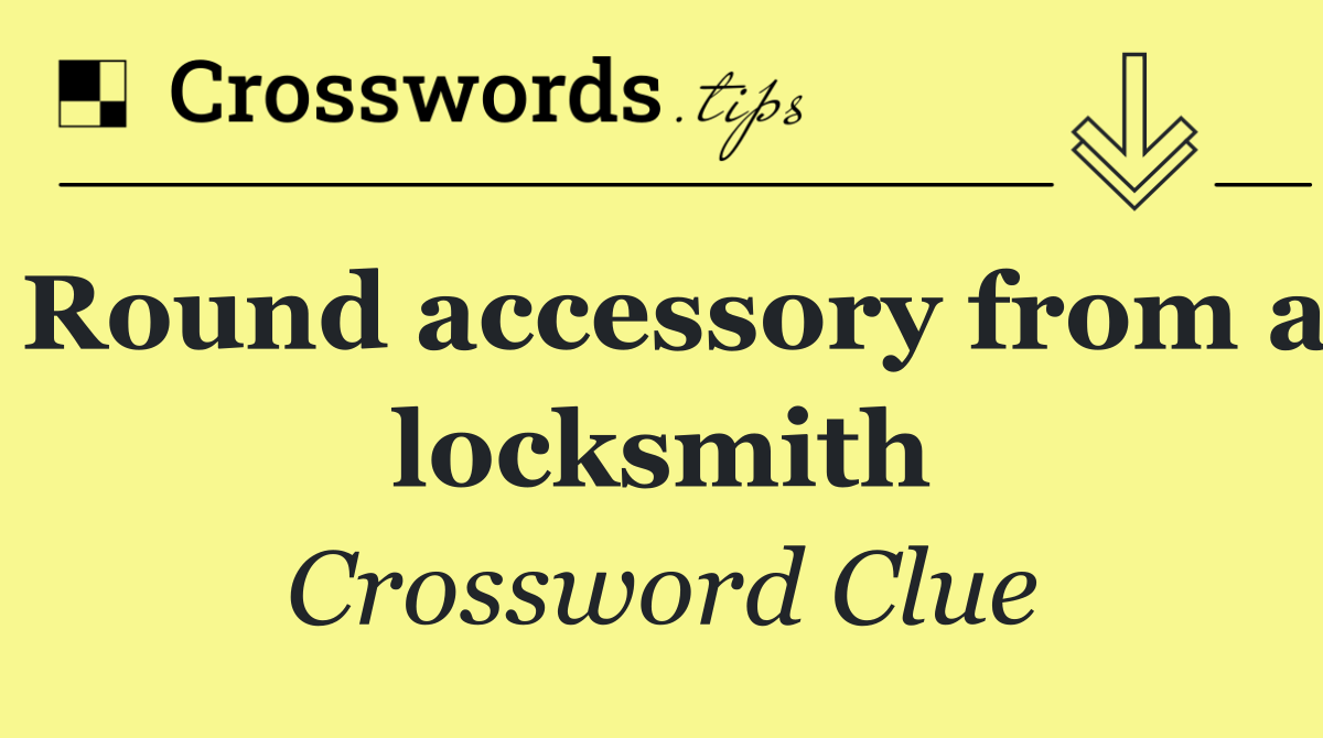 Round accessory from a locksmith