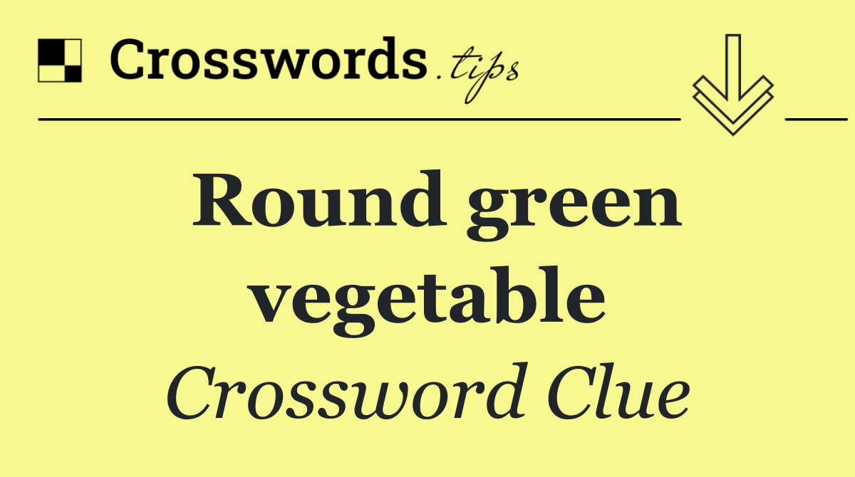 Round green vegetable