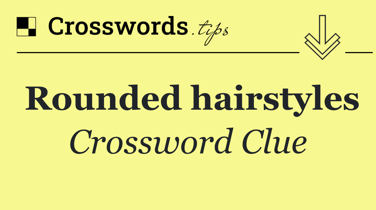 Rounded hairstyles
