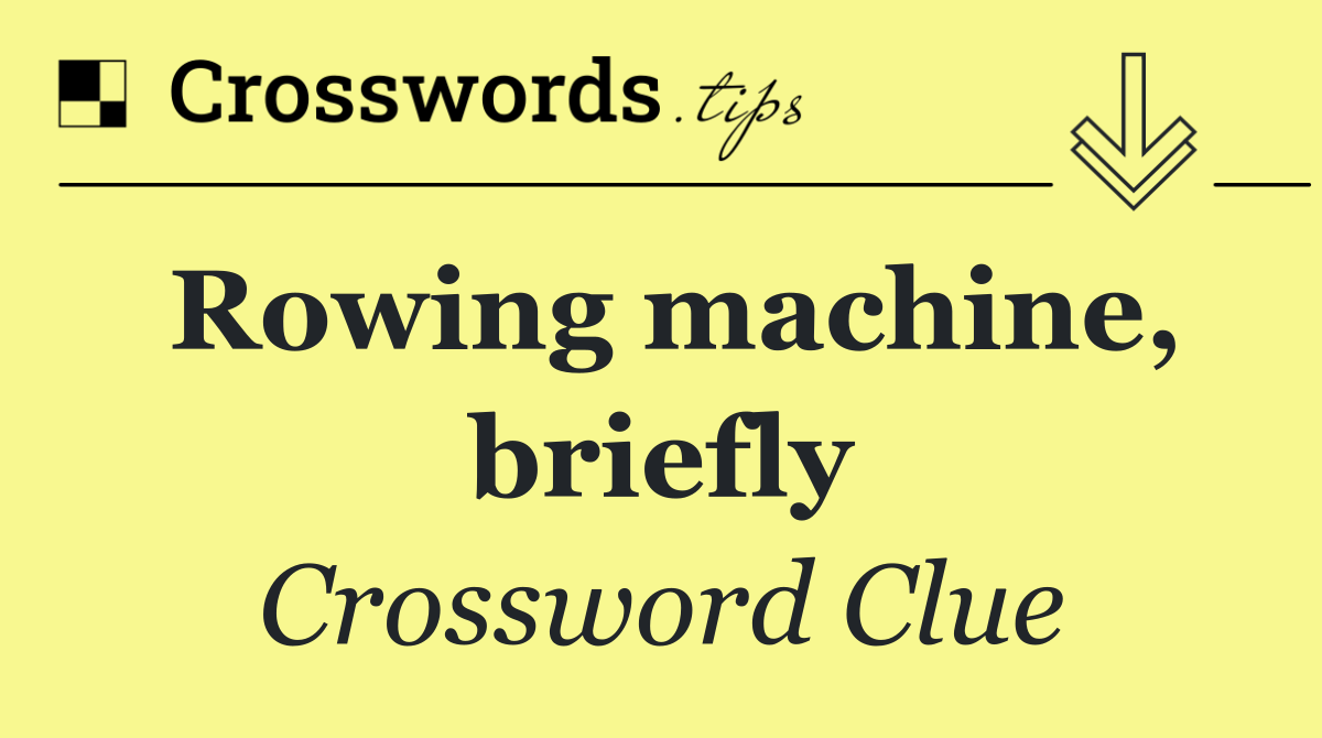 Rowing machine, briefly