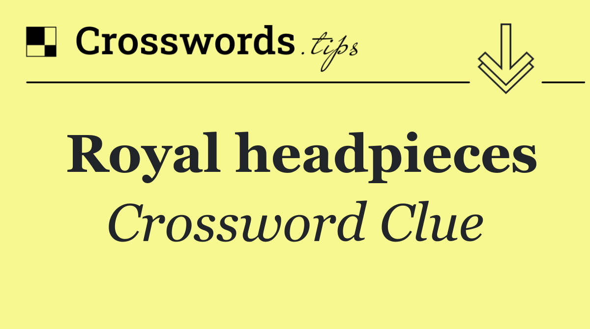 Royal headpieces
