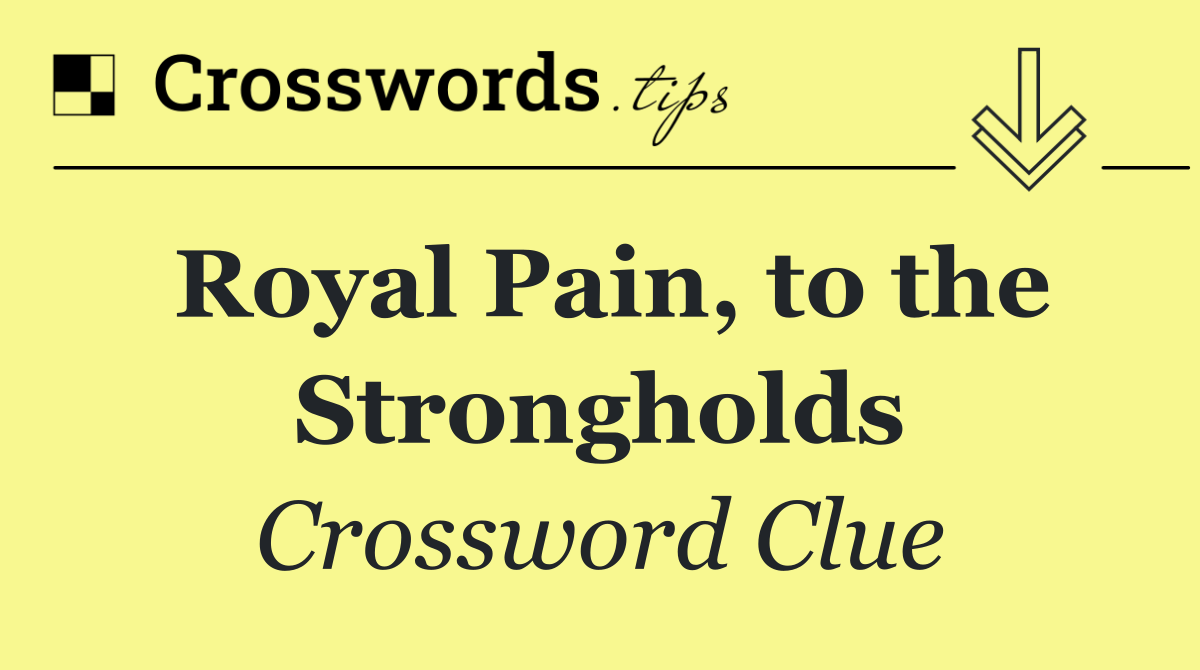 Royal Pain, to the Strongholds