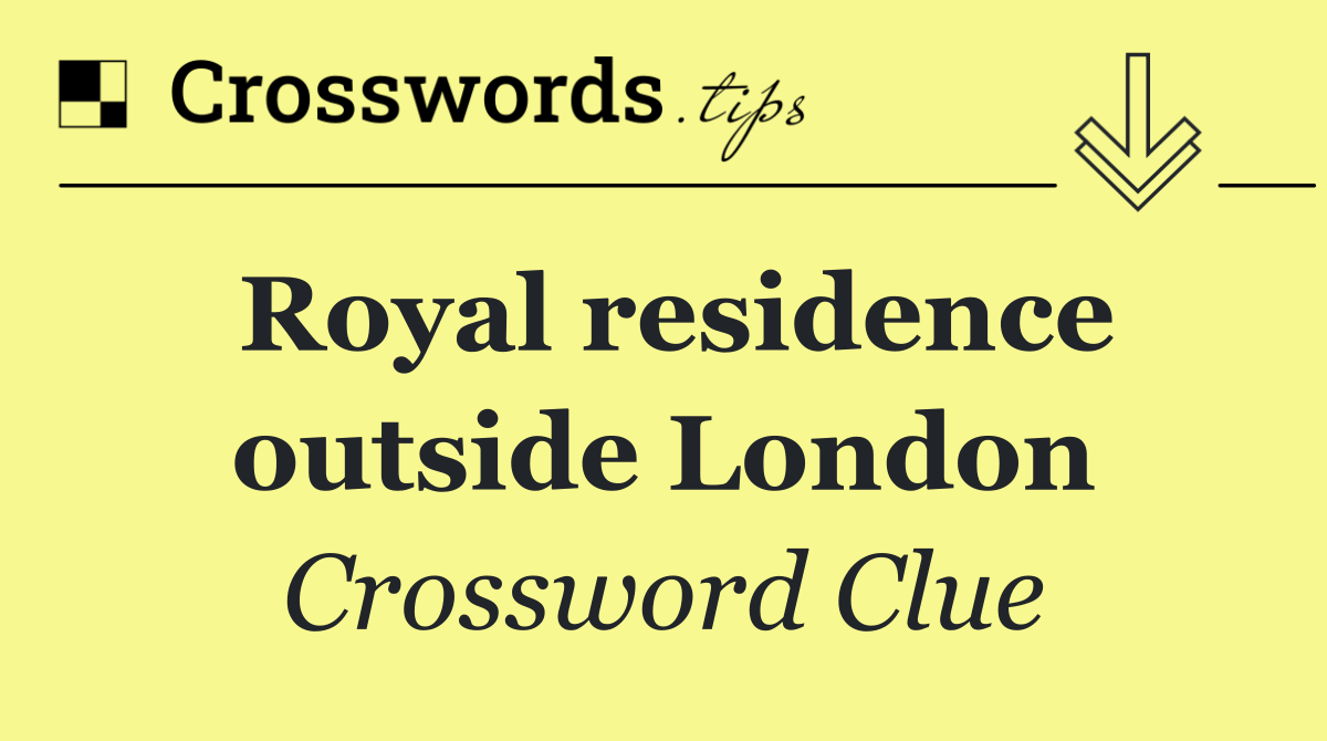 Royal residence outside London