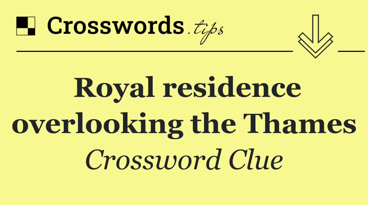 Royal residence overlooking the Thames