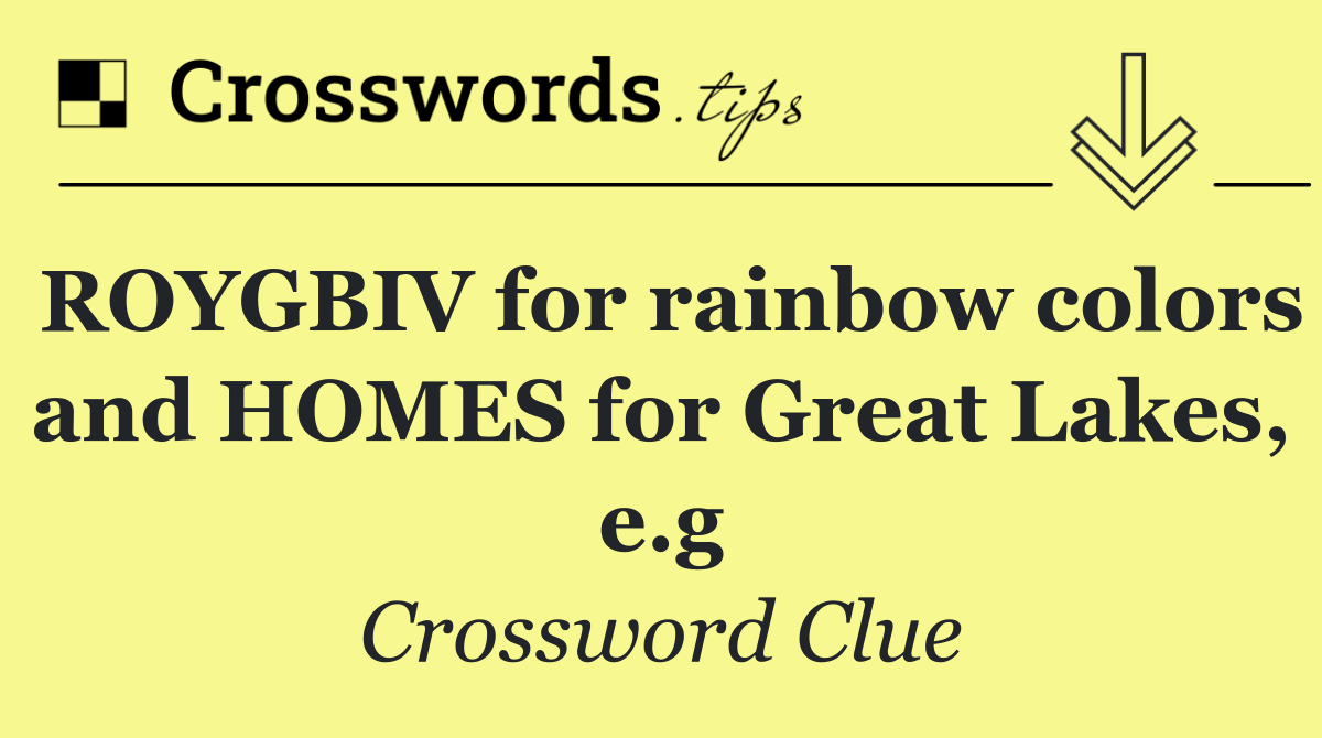 ROYGBIV for rainbow colors and HOMES for Great Lakes, e.g