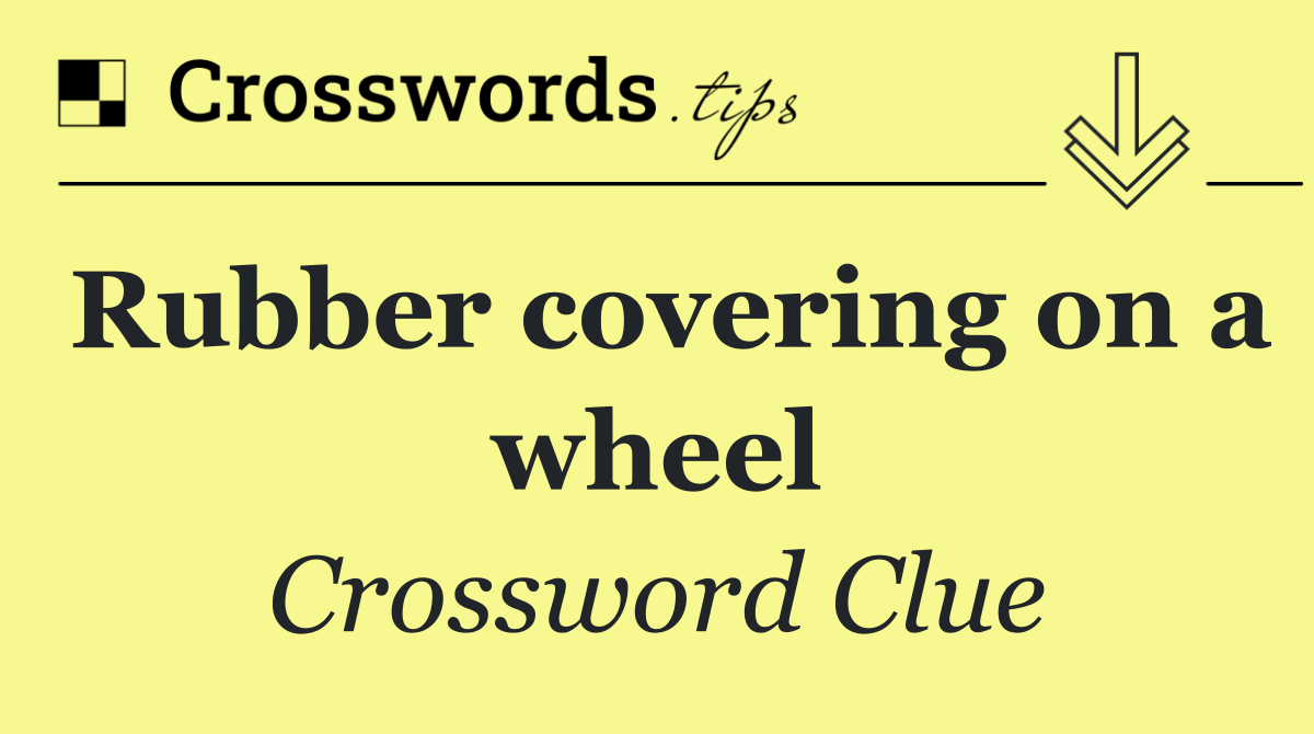 Rubber covering on a wheel