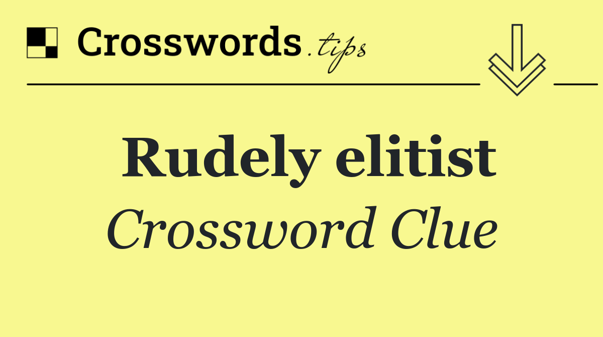 Rudely elitist