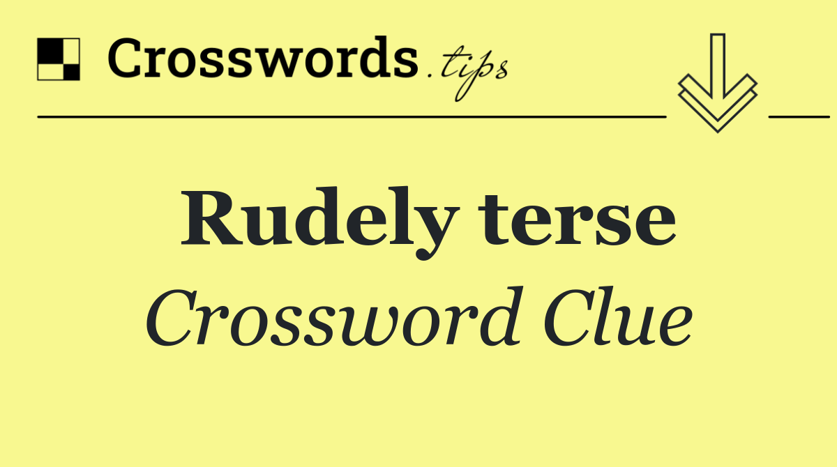 Rudely terse