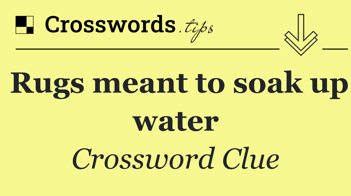 Rugs meant to soak up water