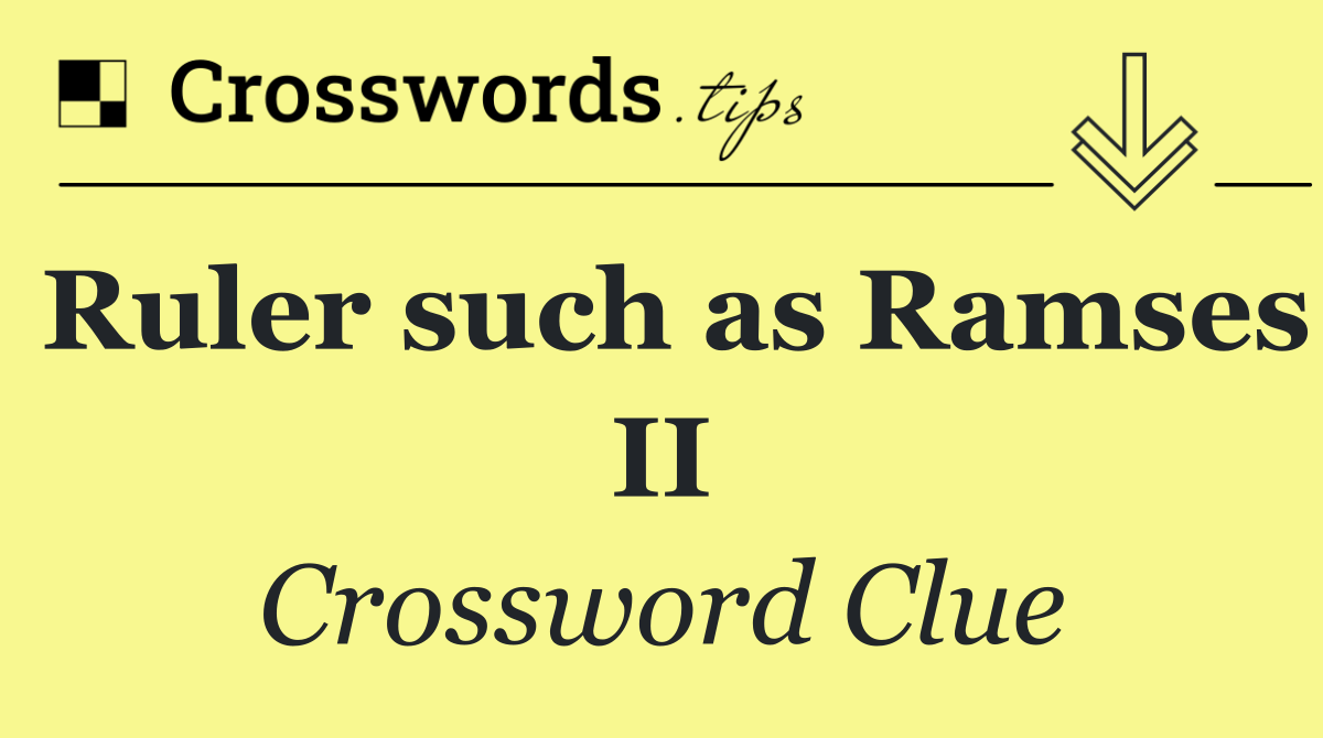 Ruler such as Ramses II