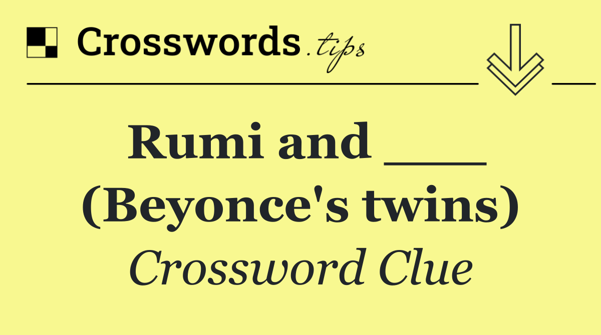 Rumi and ___ (Beyonce's twins)