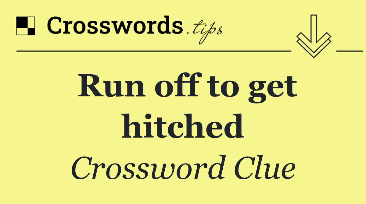 Run off to get hitched