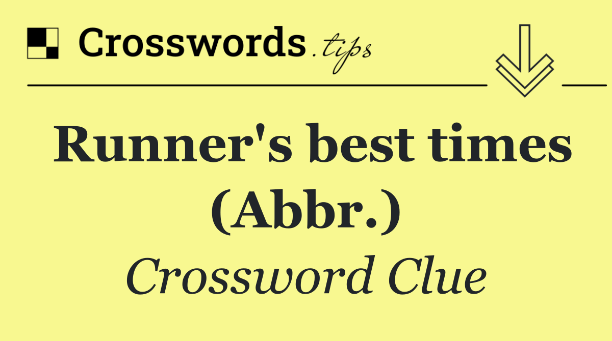 Runner's best times (Abbr.)