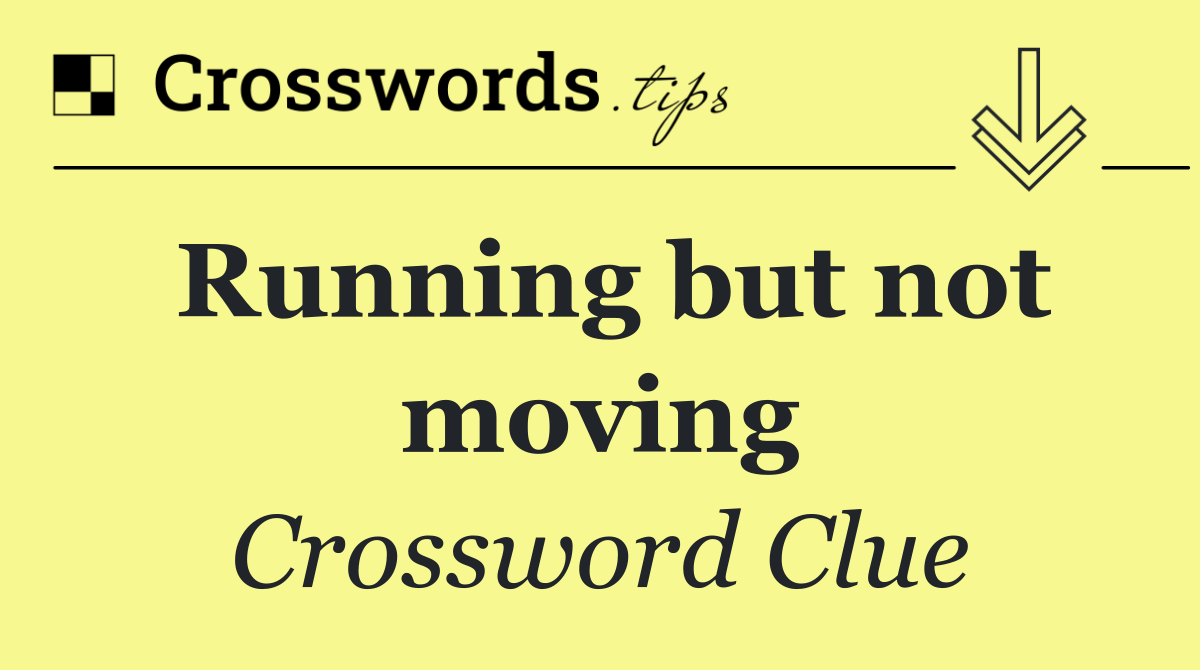 Running but not moving