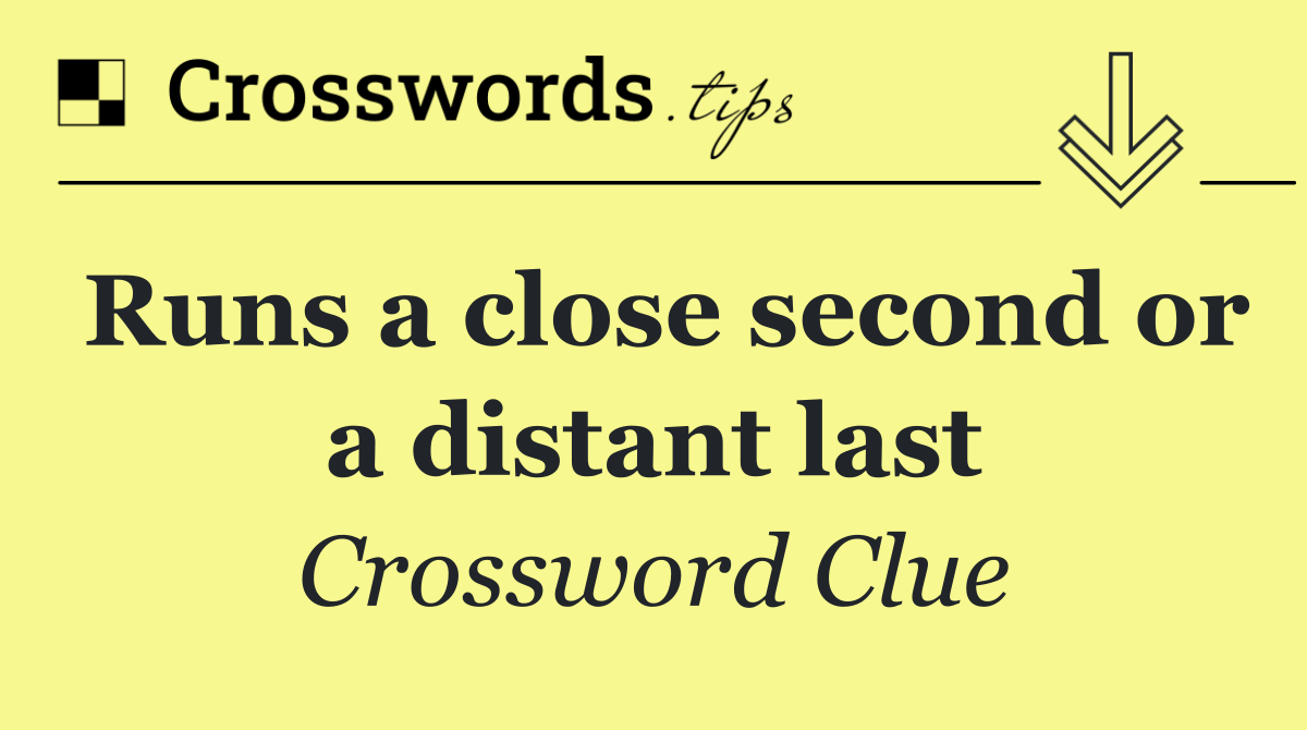 Runs a close second or a distant last